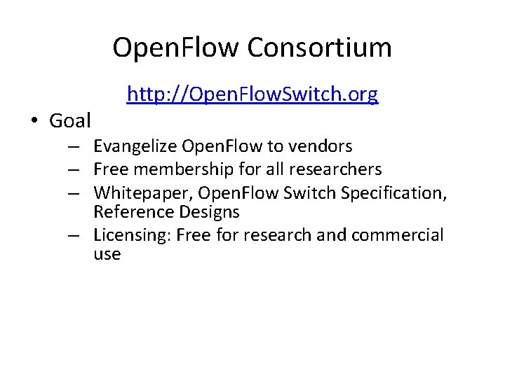 Open. Flow Consortium • Goal http: //Open. Flow. Switch. org – Evangelize Open. Flow