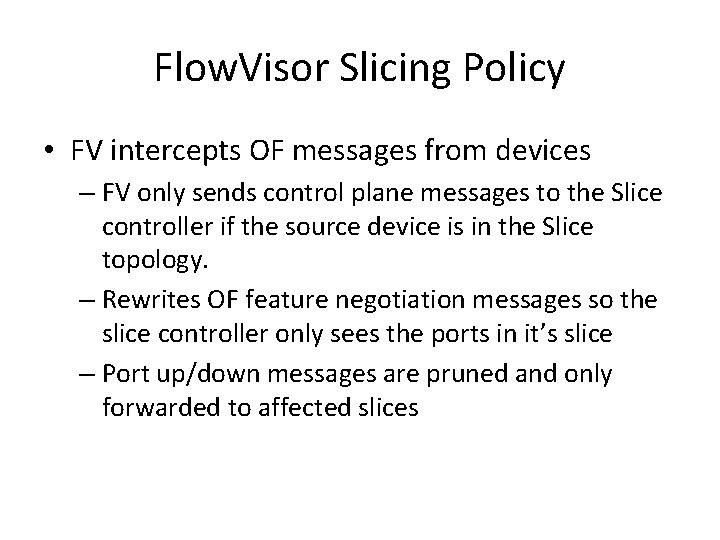 Flow. Visor Slicing Policy • FV intercepts OF messages from devices – FV only