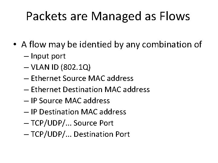 Packets are Managed as Flows • A flow may be identied by any combination