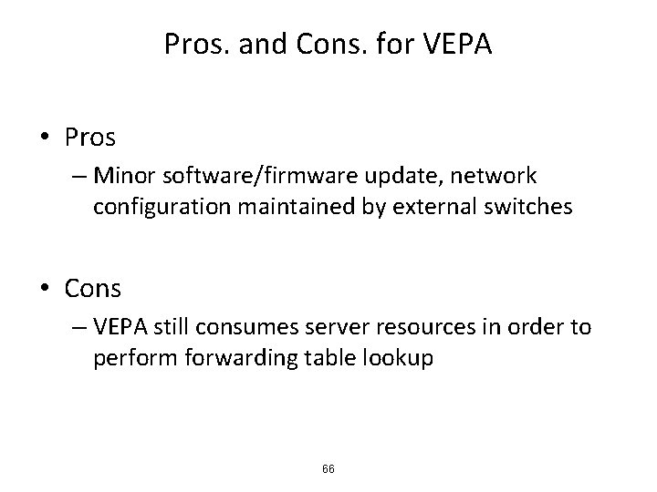 Pros. and Cons. for VEPA • Pros – Minor software/firmware update, network configuration maintained