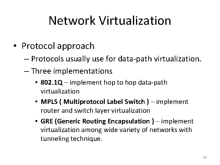 Network Virtualization • Protocol approach – Protocols usually use for data‐path virtualization. – Three