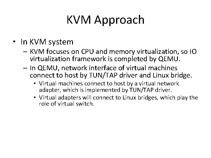 KVM Approach • In KVM system – KVM focuses on CPU and memory virtualization,