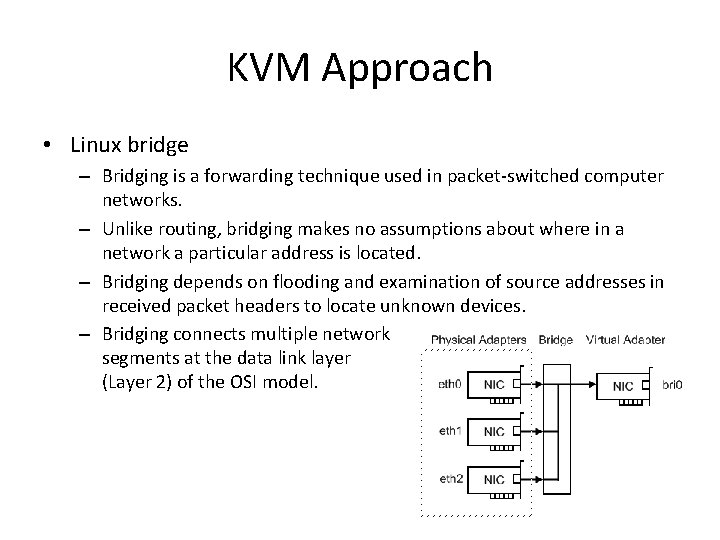 KVM Approach • Linux bridge – Bridging is a forwarding technique used in packet‐switched