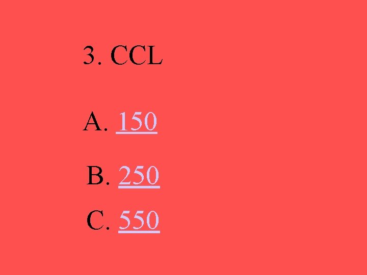 3. CCL A. 150 B. 250 C. 550 