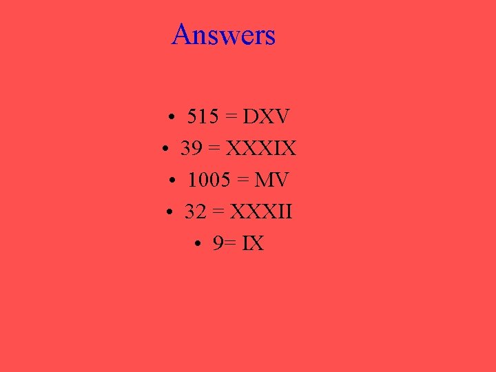 Answers • 515 = DXV • 39 = XXXIX • 1005 = MV •