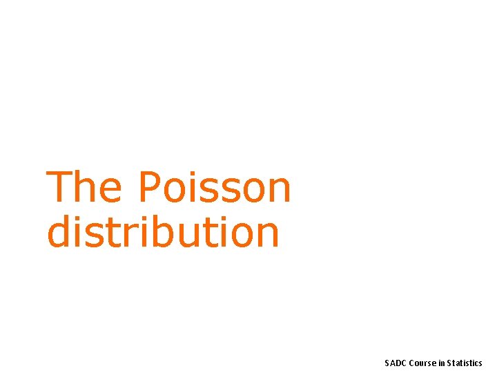 The Poisson distribution SADC Course in Statistics 
