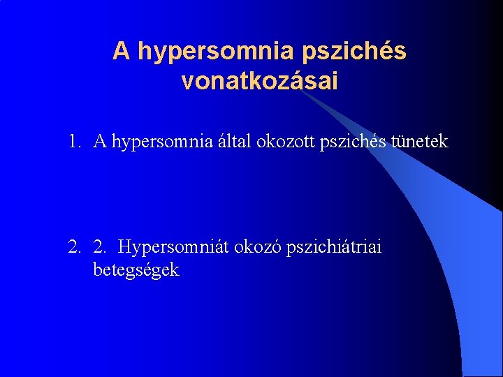 A hypersomnia pszichés vonatkozásai 1. A hypersomnia által okozott pszichés tünetek 2. 2. Hypersomniát