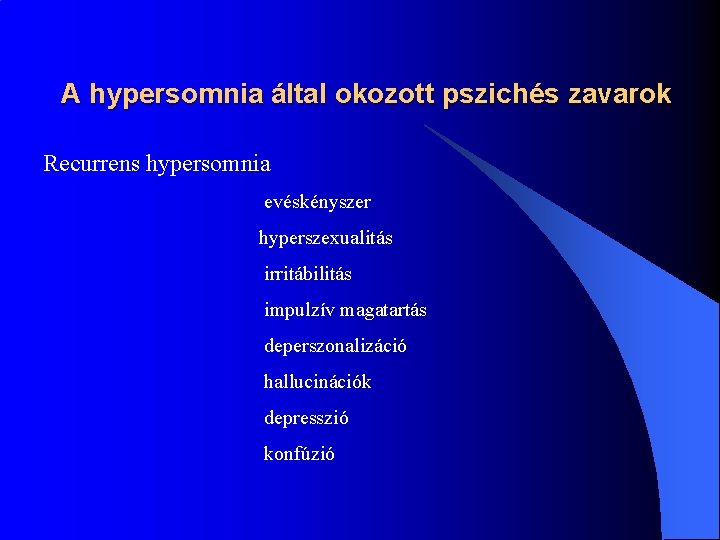A hypersomnia által okozott pszichés zavarok Recurrens hypersomnia evéskényszer hyperszexualitás irritábilitás impulzív magatartás deperszonalizáció