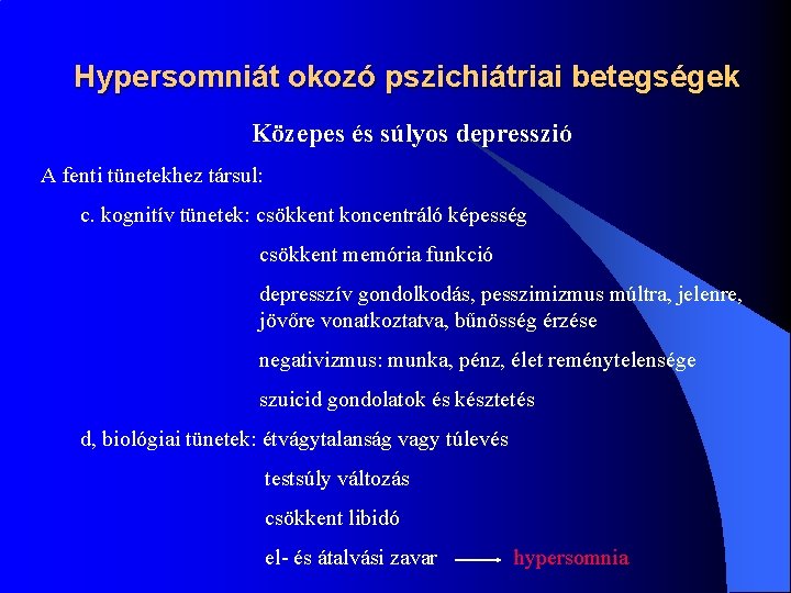 Hypersomniát okozó pszichiátriai betegségek Közepes és súlyos depresszió A fenti tünetekhez társul: c. kognitív