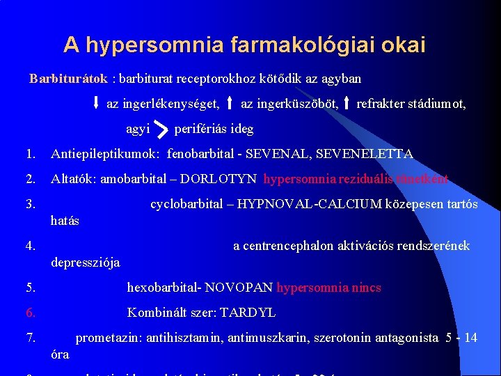 A hypersomnia farmakológiai okai Barbiturátok : barbiturat receptorokhoz kötődik az agyban az ingerlékenységet, agyi