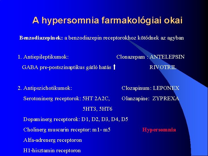 A hypersomnia farmakológiai okai Benzodiazepinek: a benzodiazepin receptorokhoz kötődnek az agyban 1. Antiepileptikumok: Clonazepam