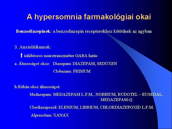 A hypersomnia farmakológiai okai Benzodiazepinek: a benzodiazepin receptorokhoz kötődnek az agyban 3. Anxiolitikumok: inhibitoros