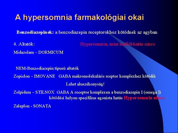 A hypersomnia farmakológiai okai Benzodiazepinek: a benzodiazepin receptorokhoz kötődnek az agyban 4. Altatók: Hypersomnia,