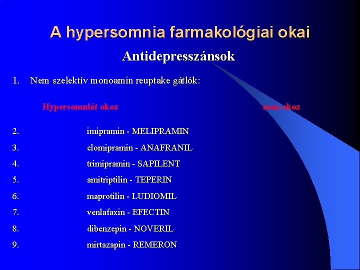 A hypersomnia farmakológiai okai Antidepresszánsok 1. Nem szelektív monoamin reuptake gátlók: Hypersomniát okoz 2.