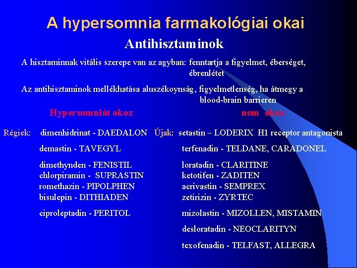 A hypersomnia farmakológiai okai Antihisztaminok A hisztaminnak vitális szerepe van az agyban: fenntartja a