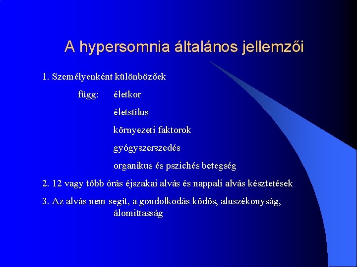 A hypersomnia általános jellemzői 1. Személyenként különbözőek függ: életkor életstílus környezeti faktorok gyógyszerszedés organikus