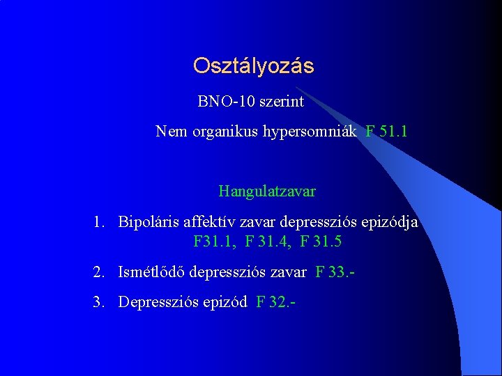 Osztályozás BNO-10 szerint Nem organikus hypersomniák F 51. 1 Hangulatzavar 1. Bipoláris affektív zavar