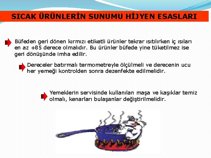 SICAK ÜRÜNLERİN SUNUMU HİJYEN ESASLARI Büfeden geri dönen kırmızı etiketli ürünler tekrar ısıtılırken iç