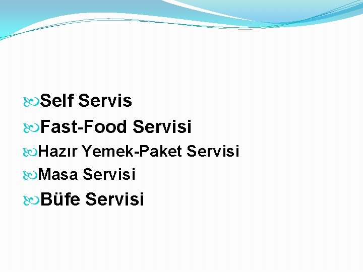  Self Servis Fast-Food Servisi Hazır Yemek-Paket Servisi Masa Servisi Büfe Servisi 