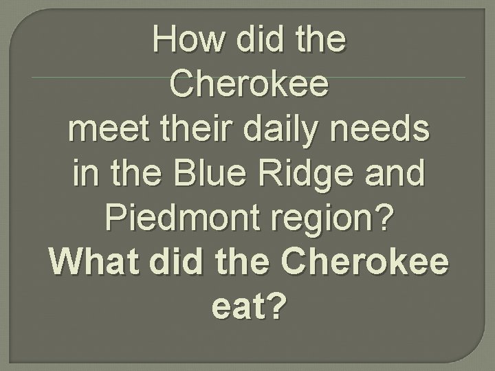 How did the Cherokee meet their daily needs in the Blue Ridge and Piedmont