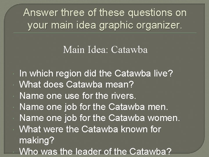 Answer three of these questions on your main idea graphic organizer. Main Idea: Catawba