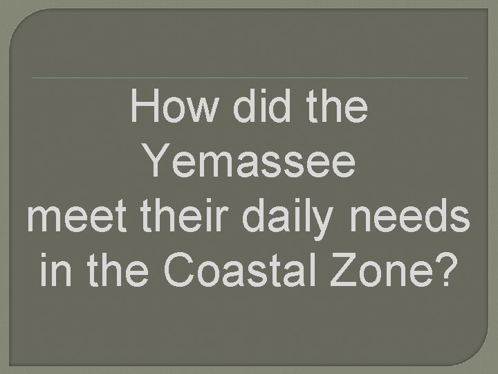 How did the Yemassee meet their daily needs in the Coastal Zone? 