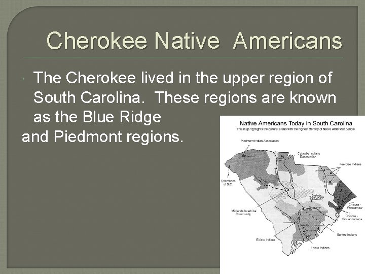 Cherokee Native Americans The Cherokee lived in the upper region of South Carolina. These