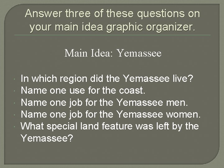 Answer three of these questions on your main idea graphic organizer. Main Idea: Yemassee