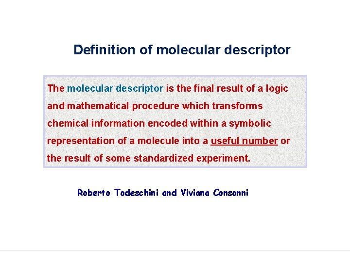 Definition of molecular descriptor The molecular descriptor is the final result of a logic