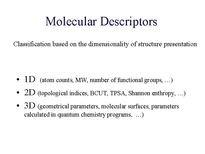 Molecular Descriptors Classification based on the dimensionality of structure presentation • 1 D (atom