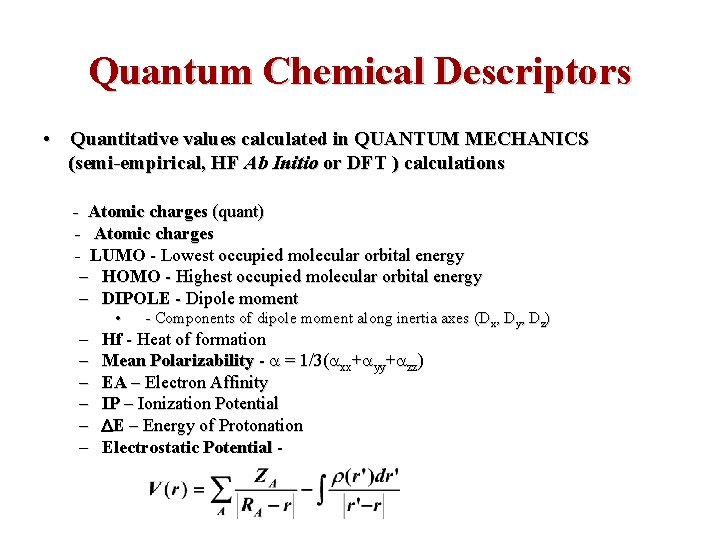 Quantum Chemical Descriptors • Quantitative values calculated in QUANTUM MECHANICS (semi-empirical, HF Ab Initio