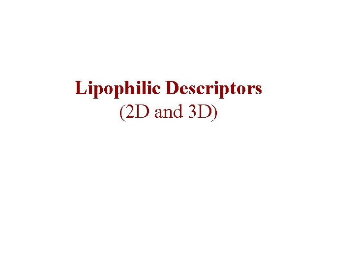 Lipophilic Descriptors (2 D and 3 D) 