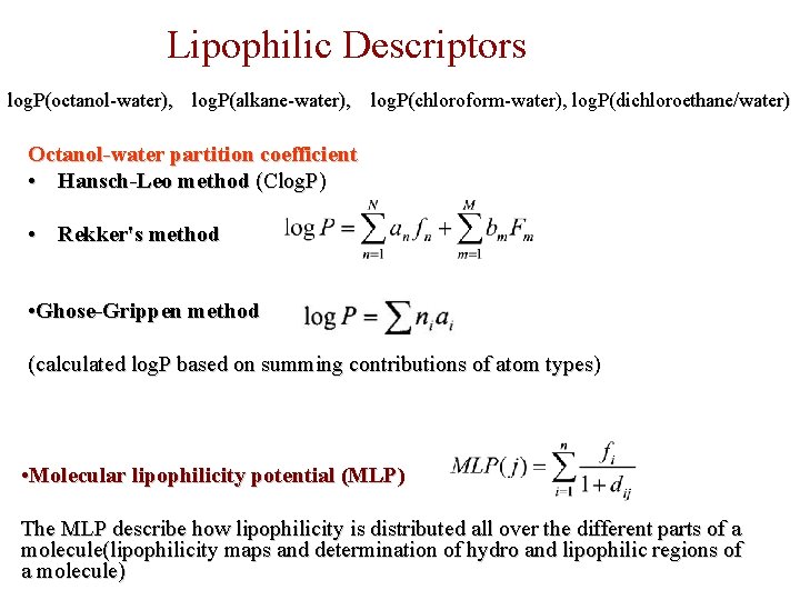 Lipophilic Descriptors log. P(octanol-water), log. P(alkane-water), log. P(chloroform-water), log. P(dichloroethane/water) Octanol-water partition coefficient •