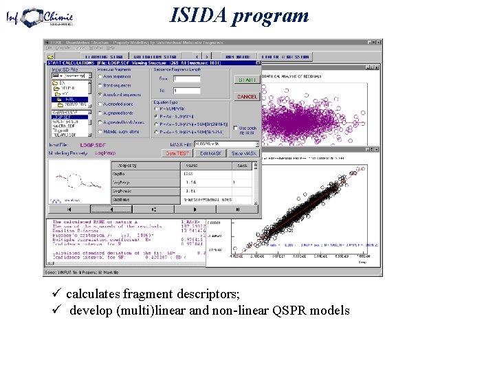 ISIDA program ü calculates fragment descriptors; ü develop (multi)linear and non-linear QSPR models 