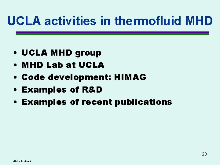 UCLA activities in thermofluid MHD • • • UCLA MHD group MHD Lab at UCLA activities in thermofluid MHD • • • UCLA MHD group MHD Lab at