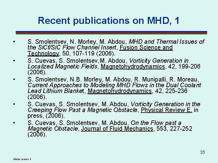 Recent publications on MHD, 1 • • • S. Smolentsev, N. Morley, M. Abdou, Recent publications on MHD, 1 • • • S. Smolentsev, N. Morley, M. Abdou,