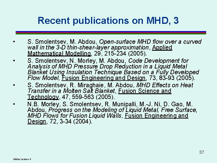 Recent publications on MHD, 3 • • S. Smolentsev, M. Abdou, Open-surface MHD flow Recent publications on MHD, 3 • • S. Smolentsev, M. Abdou, Open-surface MHD flow