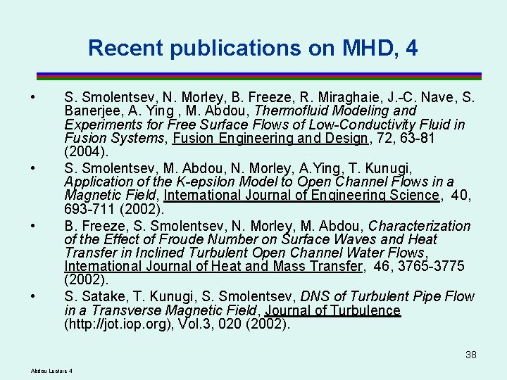 Recent publications on MHD, 4 • • S. Smolentsev, N. Morley, B. Freeze, R. Recent publications on MHD, 4 • • S. Smolentsev, N. Morley, B. Freeze, R.
