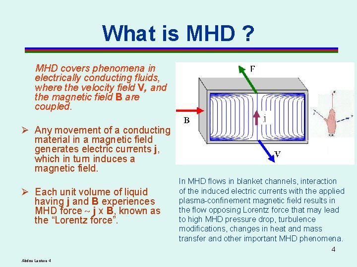What is MHD ? MHD covers phenomena in electrically conducting fluids, where the velocity What is MHD ? MHD covers phenomena in electrically conducting fluids, where the velocity