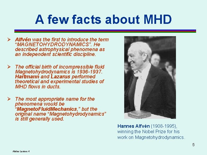 A few facts about MHD Ø Alfvén was the first to introduce the term A few facts about MHD Ø Alfvén was the first to introduce the term