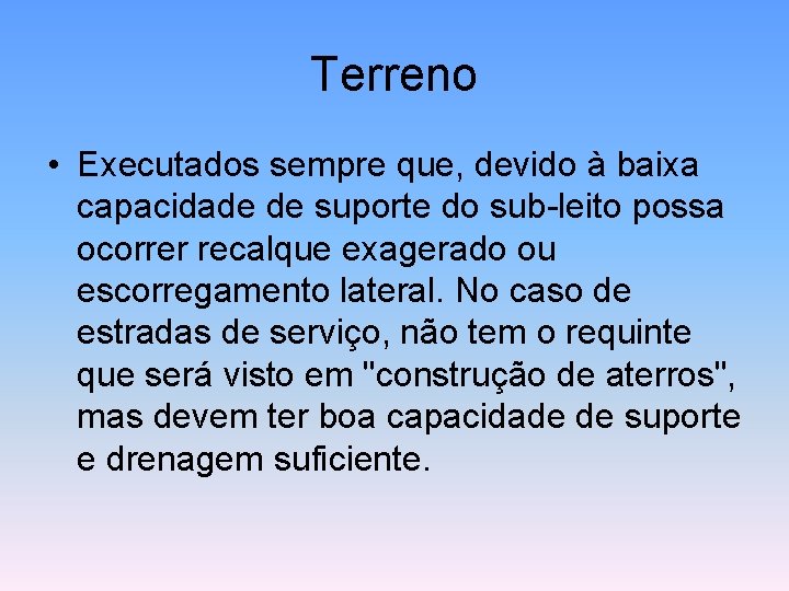 Terreno • Executados sempre que, devido à baixa capacidade de suporte do sub-leito possa