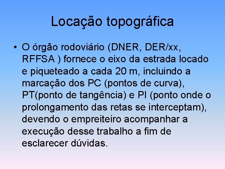 Locação topográfica • O órgão rodoviário (DNER, DER/xx, RFFSA ) fornece o eixo da