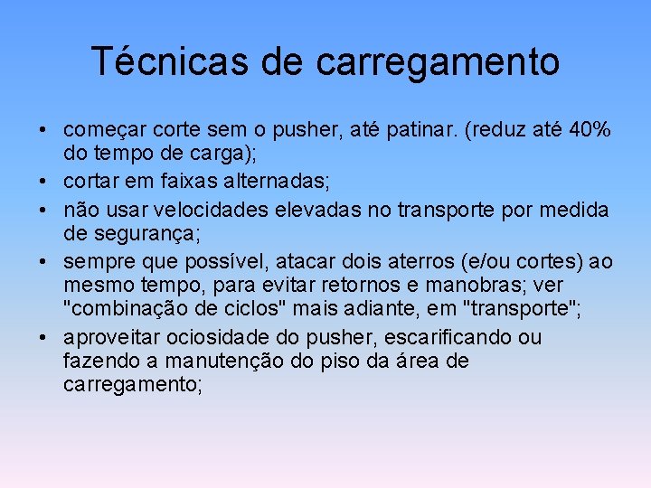 Técnicas de carregamento • começar corte sem o pusher, até patinar. (reduz até 40%