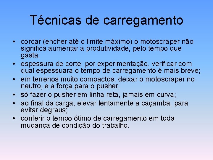 Técnicas de carregamento • coroar (encher até o limite máximo) o motoscraper não significa