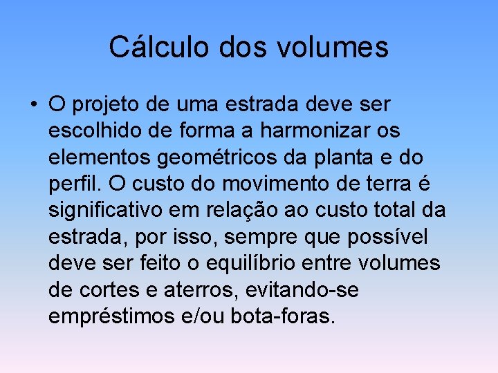 Cálculo dos volumes • O projeto de uma estrada deve ser escolhido de forma