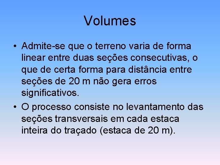 Volumes • Admite-se que o terreno varia de forma linear entre duas seções consecutivas,