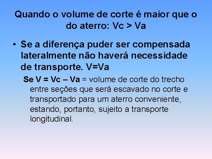 Quando o volume de corte é maior que o do aterro: Vc > Va