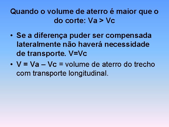 Quando o volume de aterro é maior que o do corte: Va > Vc