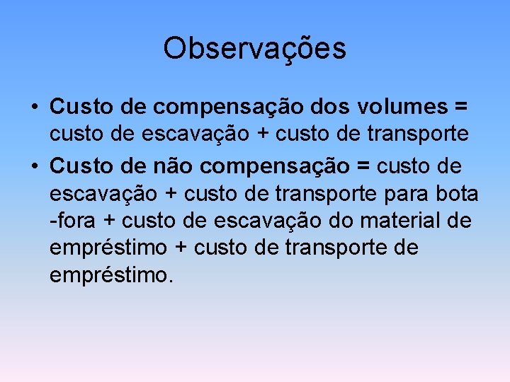 Observações • Custo de compensação dos volumes = custo de escavação + custo de