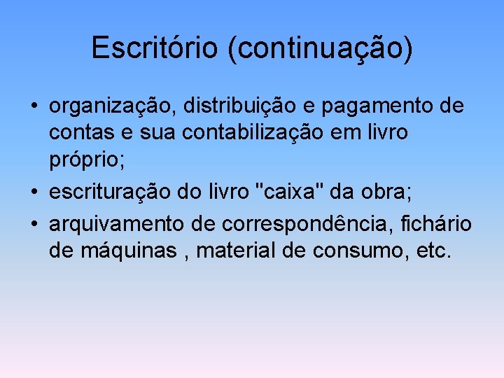 Escritório (continuação) • organização, distribuição e pagamento de contas e sua contabilização em livro